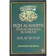 FIQH AL-HADITH SYARAH BULUGH AL-MARAM : SOLAT SUNAT [H/C]